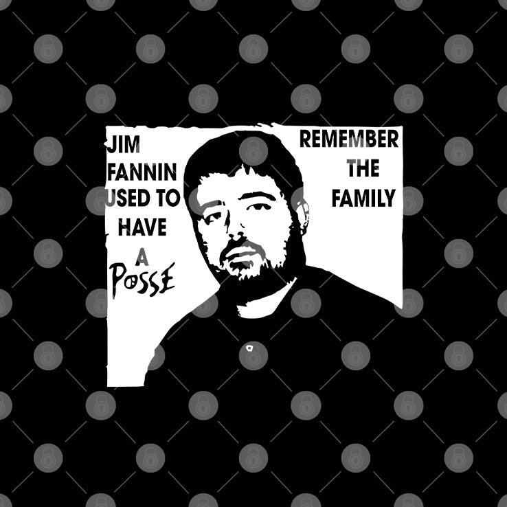 Jim Fannin Used To Have A Posse Remember The Family T Shirt Unisex