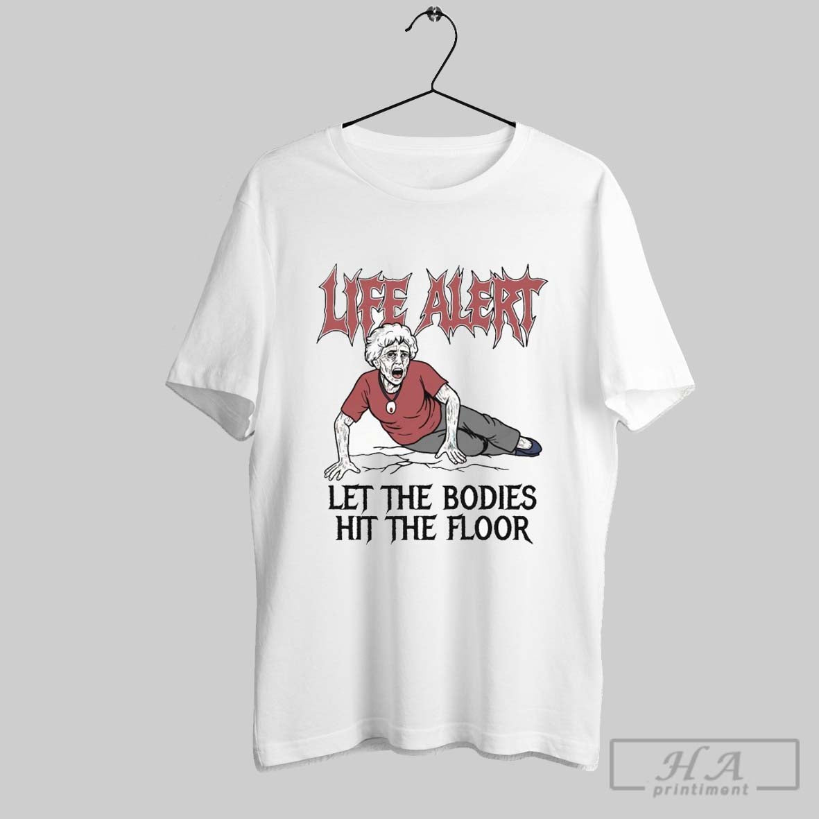 Life Alert Let The Bodies Hit The Floor T Shirts