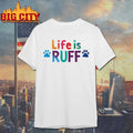 Life is ruff dog lover shirt Unisex