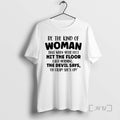 Limited Edition Be The Kind Of Woman That When Your Feet Hit The Floor Each