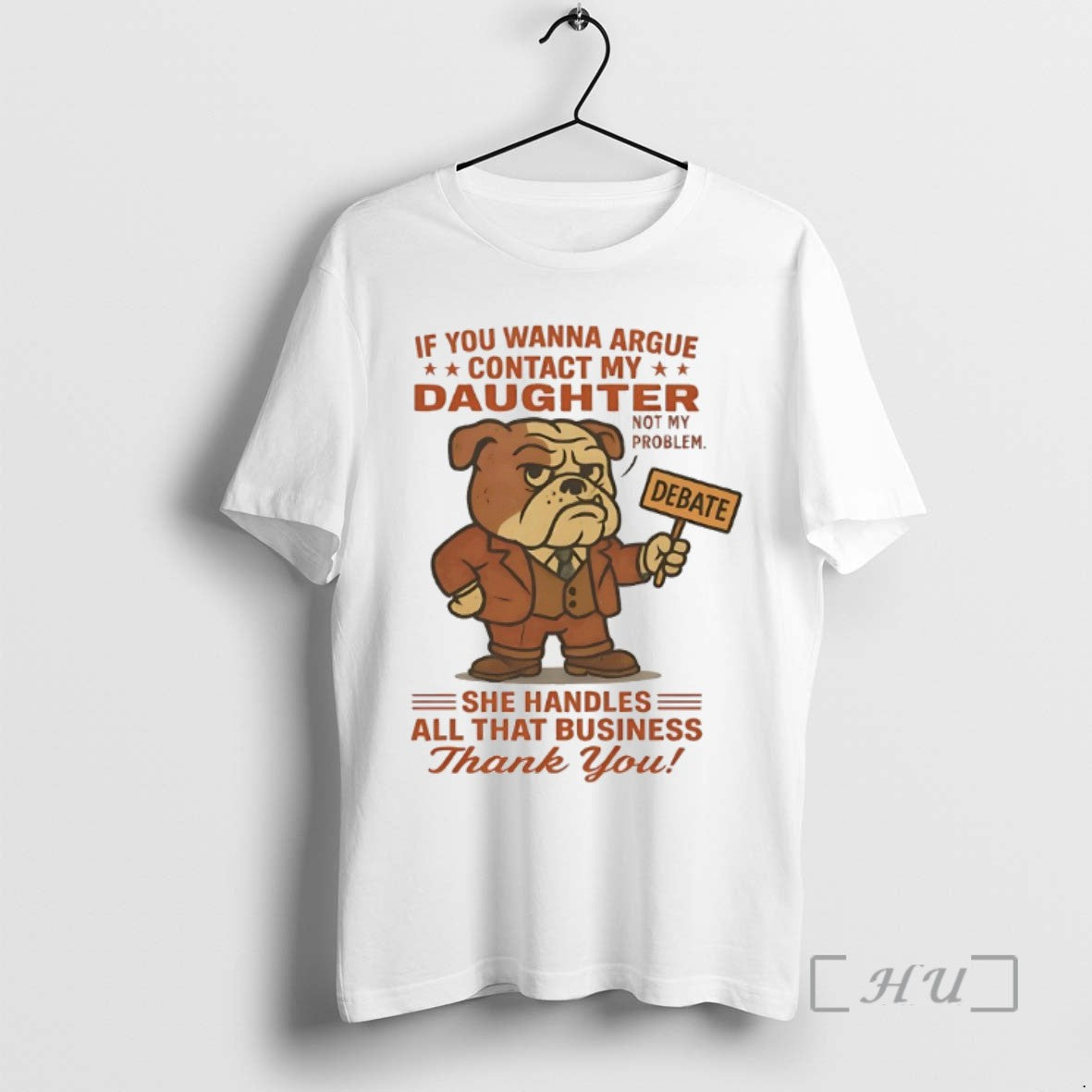 Limited Edition Bulldog If You Wanna Argue Contact My Daughter Not My Problem