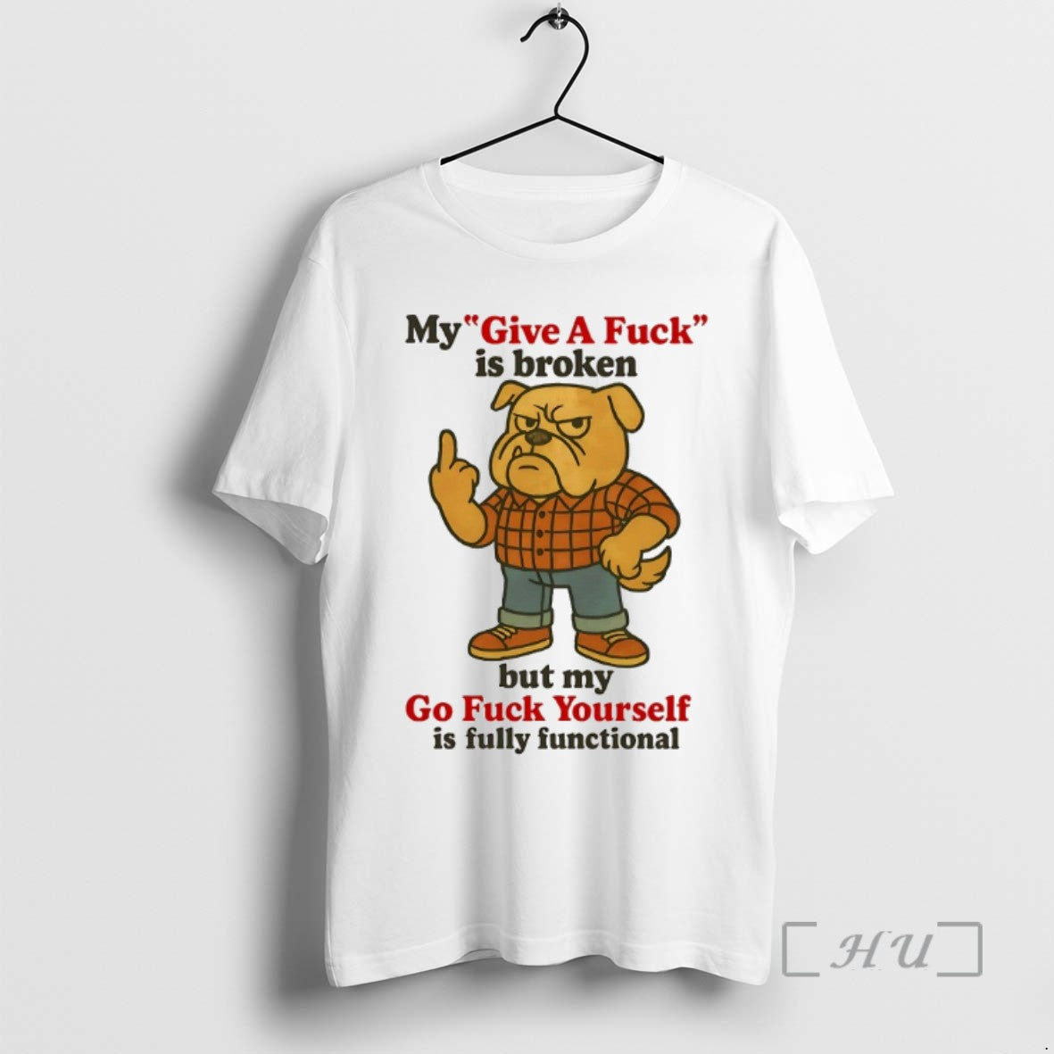 Limited Edition Bulldog My Give A Fuck Is Broken But My Go Fuck Yourself Is