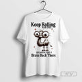 Limited Edition Camel Keep Rolling Your Eyes You Might Find A Brain Back There Graphic