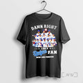 Limited Edition Damn Right I Am A Los Angeles Dodgers Fan Now And Forever Baseball