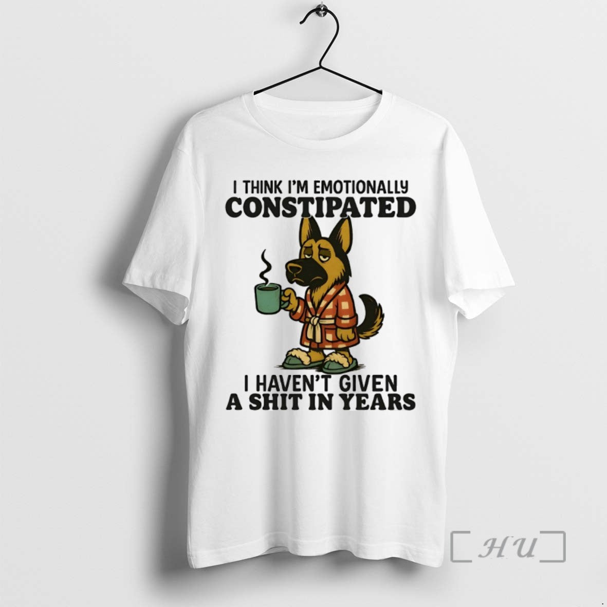 Limited Edition German Shepherd I Think Im Emotionally Constipated I Havent Given A Shit In
