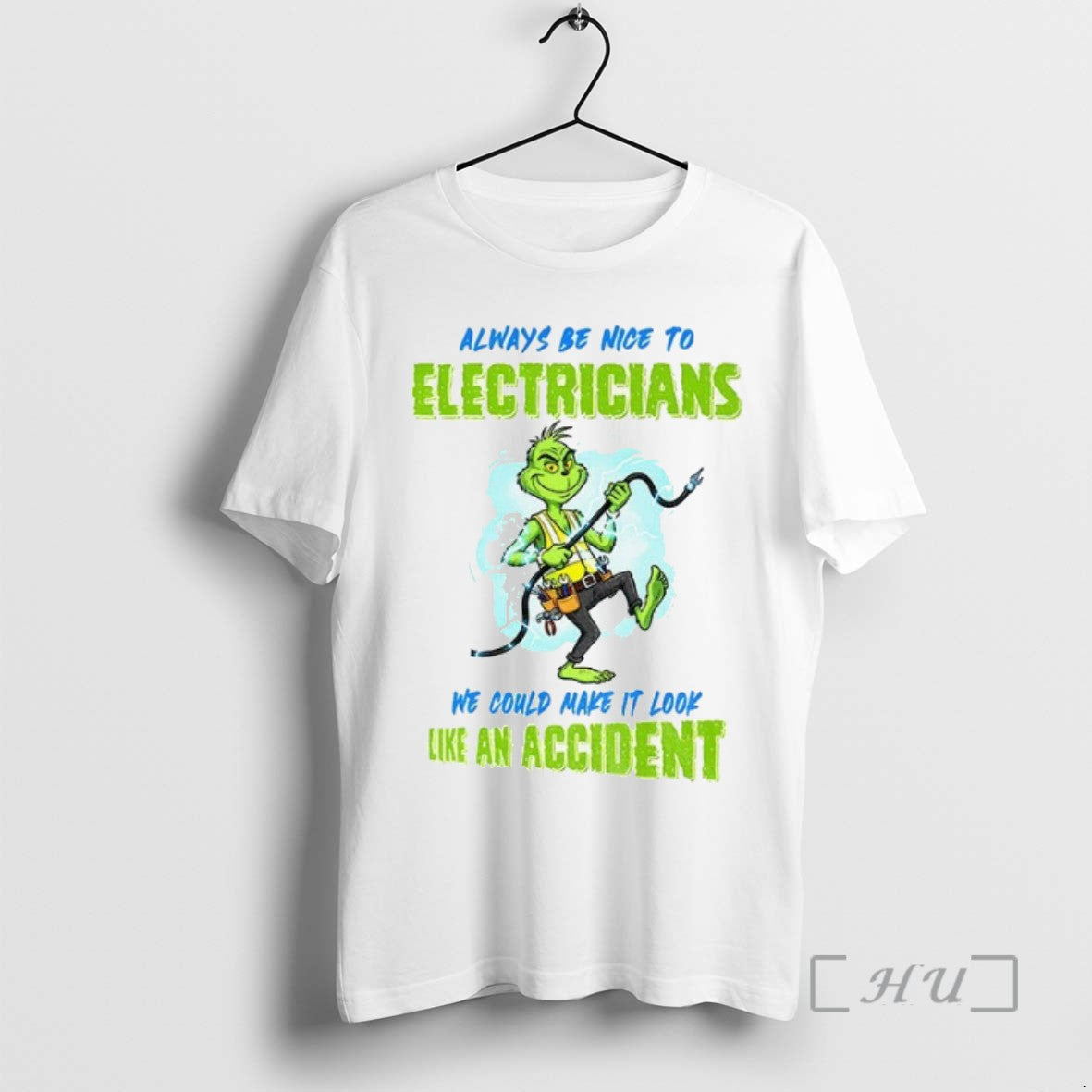 Limited Edition Grinch Always Be Nice To Electricians We Could Make It Look Like An
