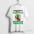 Limited Edition Grinch Some People Need A Shock Collar And I Need The Remote Christmas