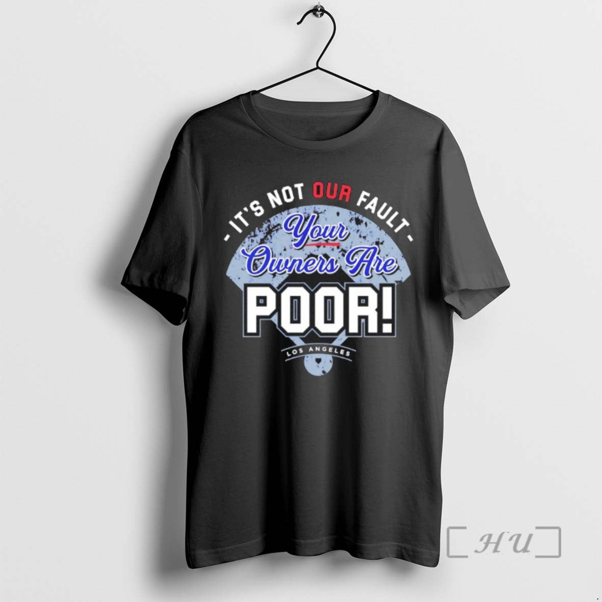 Limited Edition Los Angeles Dodgers Its Not Our Fault Your Owners Are Poor T Shirts