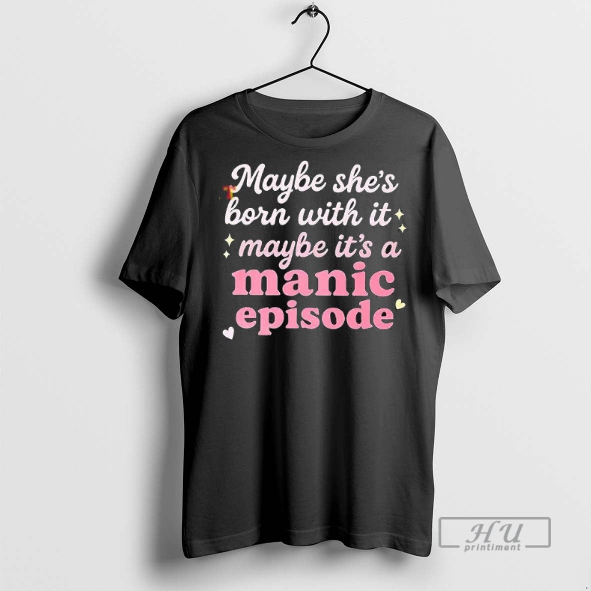 Limited Edition Maybe Shes Born With It Maybe Its A Manic Episode Graphic