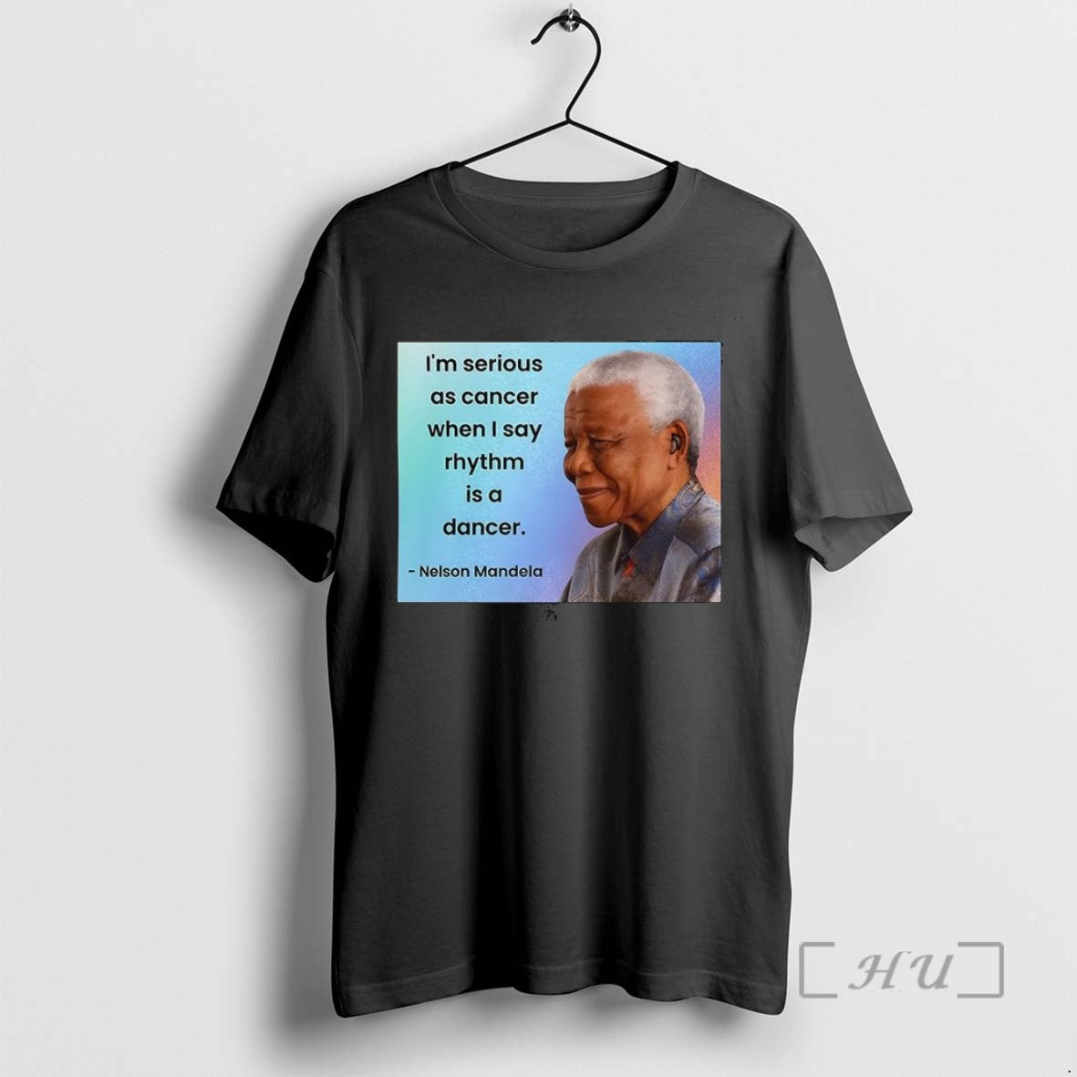 Limited Edition Nelson Mandela Im Serious As Cancer When I Say Rhythm Is A Dancer