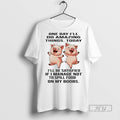 Limited Edition Pig One Day Ill Do Amazing Things Today Ill Be Satisfied If