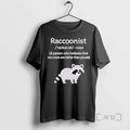 Limited Edition Raccoonist A Person Who Believes That Raccoons Are Better Than People