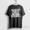 Limited Edition Where There Is Power There Is Resistance
