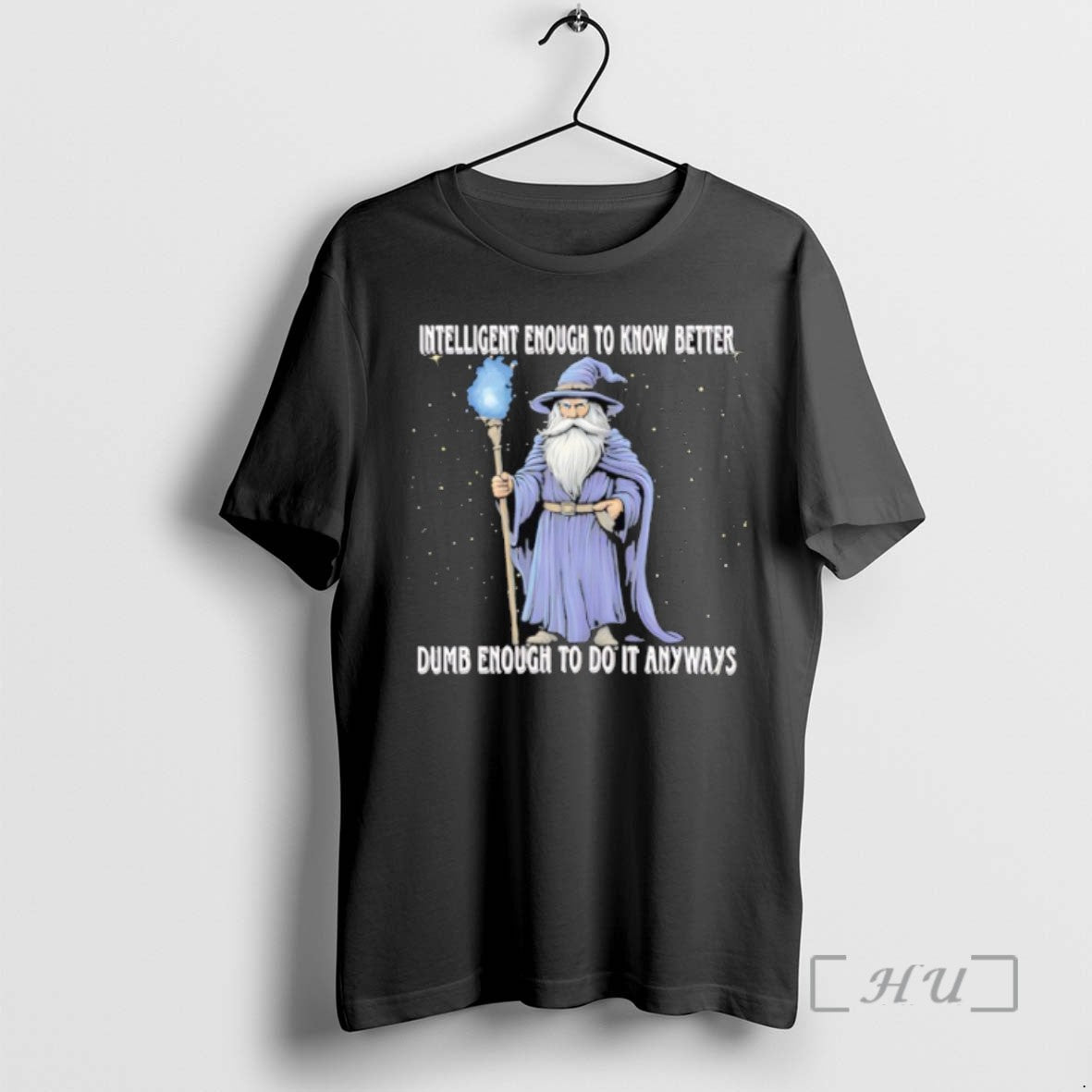 Limited Edition Wizard Intelligent To Know Better Dumb Enough To Do It Anyway T Shirts