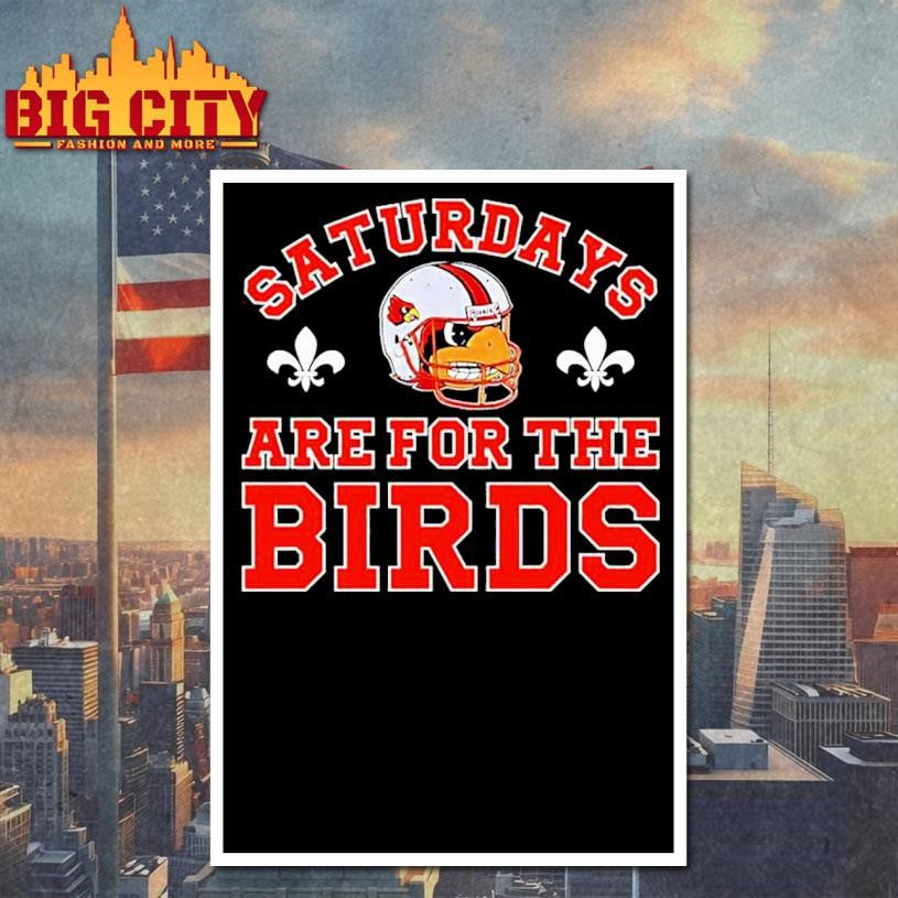 Louisville Cardinals football saturdays are for the birds Shirt Unisex