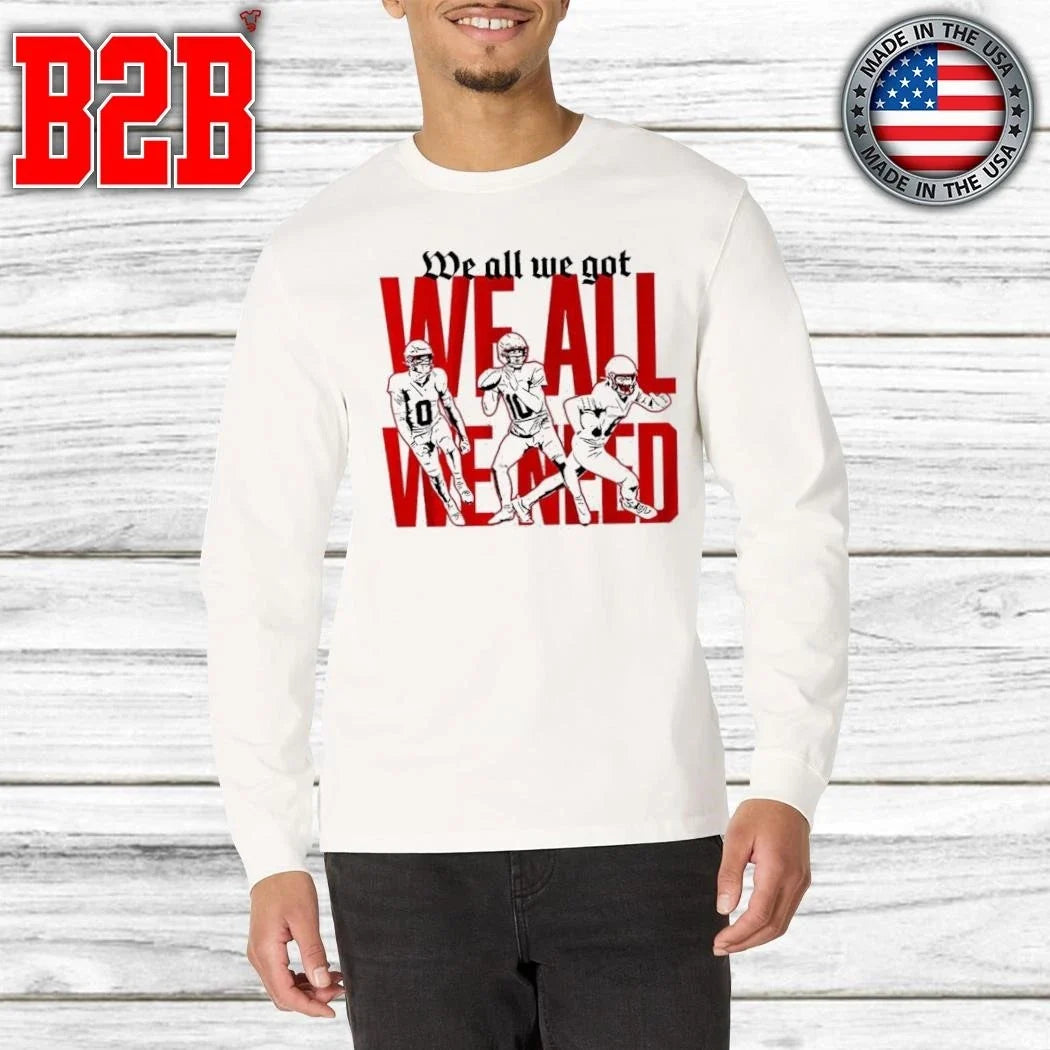 New England We All We Got We All We Need Shirt Unisex