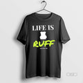 Official Dog Life Is Ruff