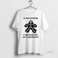 Official Electric Dance Funny Im An Electrician If I Dance Without Music Shut The Main