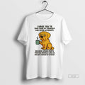 Official Golden Retriever I Urge You To Take Care Of Yourself And Avoid Accidents