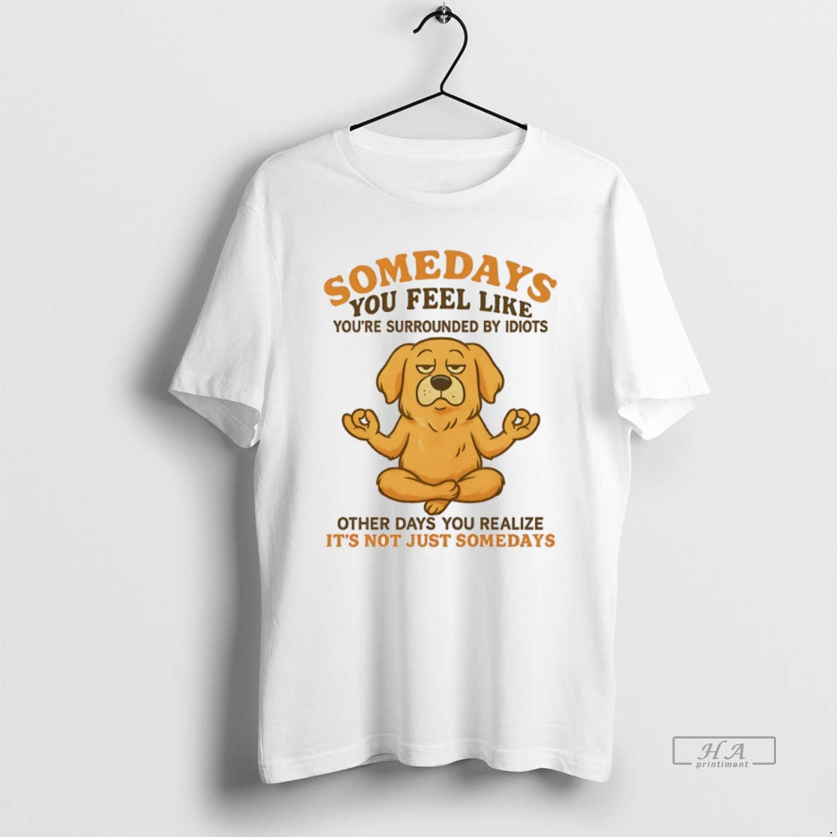 Official Golden Retriever Somedays You Feel Like Youre Surrounded By Idiots