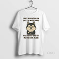 Official Husky I Aint Apologizing For Shit I Do When Im Mad You Should Have