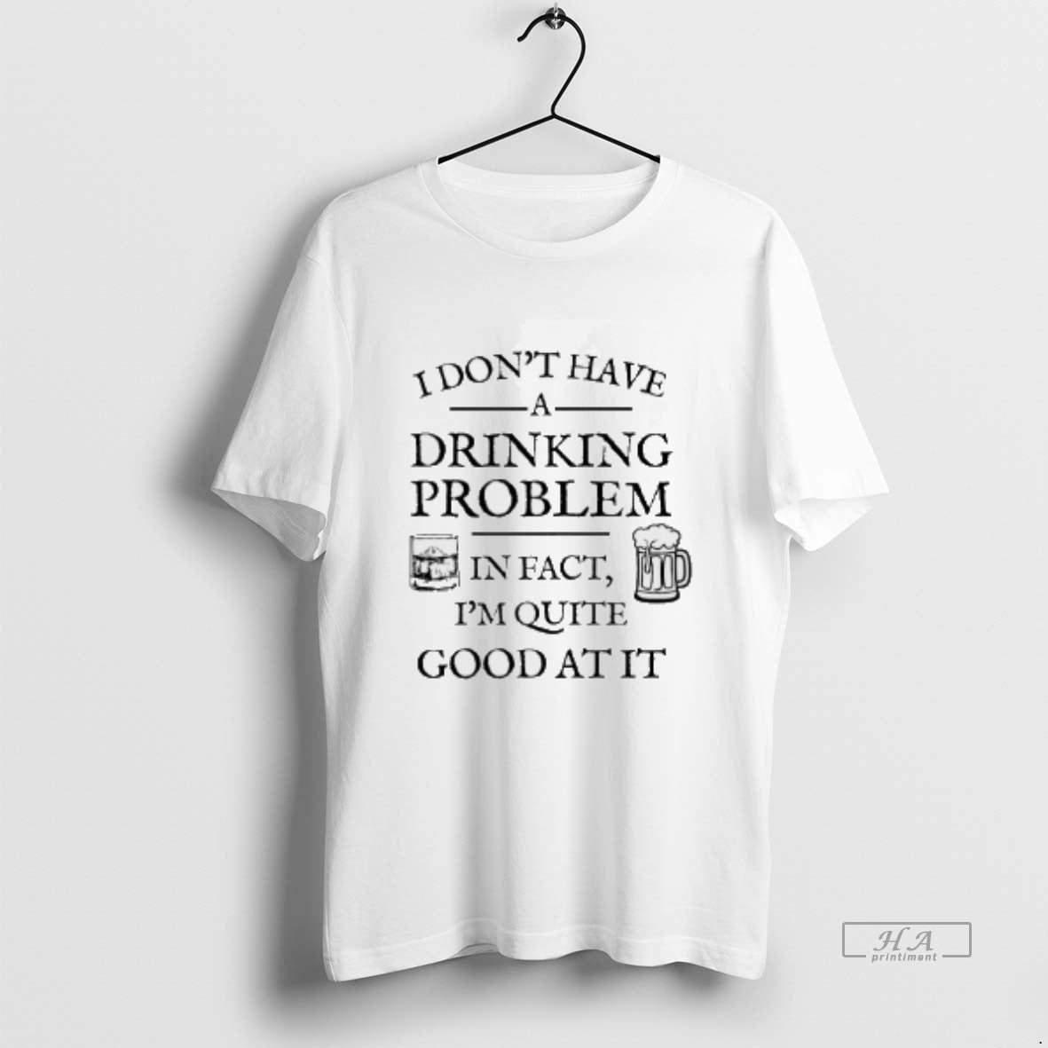 Official I Dont Have A Drinking Problem In Fact Im Quite Good At It