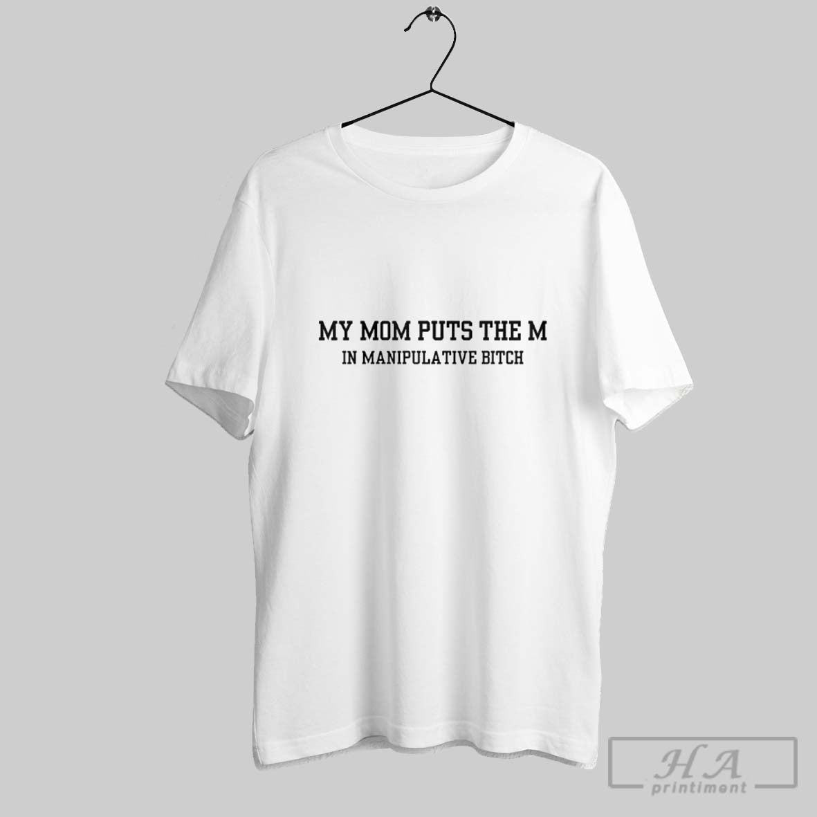 Official My Mom Puts The M In Manipulative Bitch
