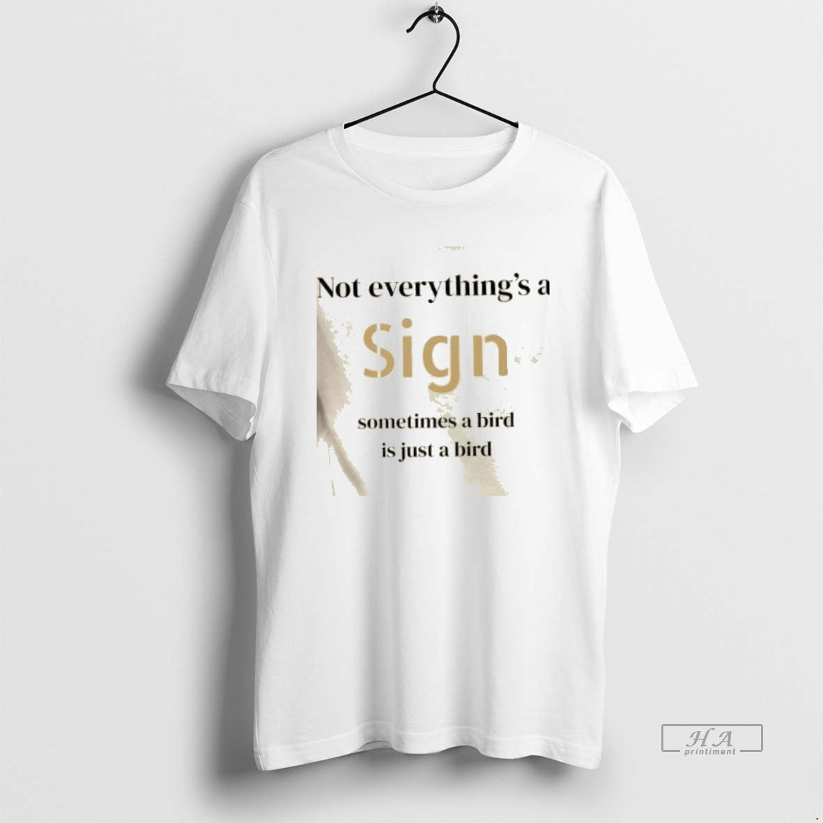 Official Not Everythings A Sign Sometimes A Bird Is Just A Bird