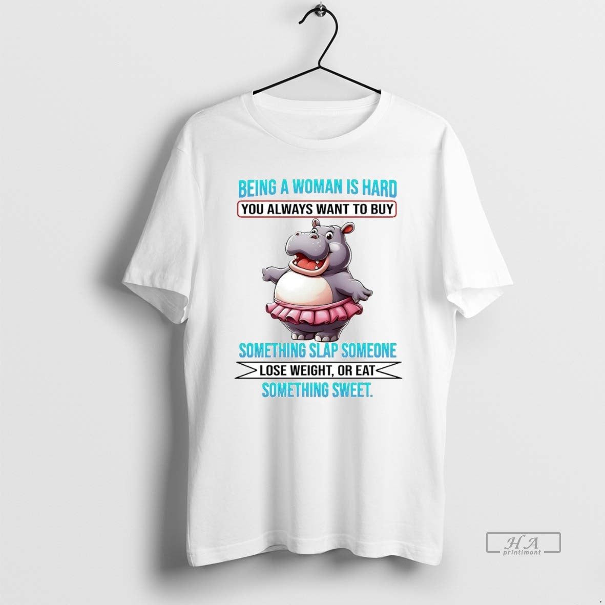 Official Trendy Hippo Being A Woman Is Hard You Always Want To Buy Lose Weight