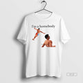 Official Trendy Im A Homebody Plz Leave Me Alone