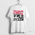 Official Trendy You Can Go To Hell Im Joining The 27 Club