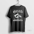 Official You Cant Tell Me What To Do You Are Not My Granddayghter