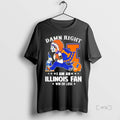 Officials Damn Right I Am An Illinois Fighting Illini Fan Win Or Lose T Shirts