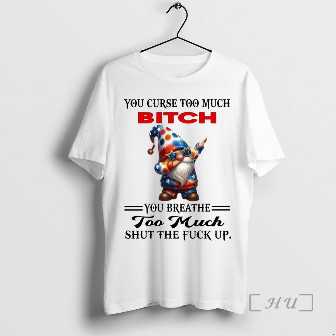 Officials Gnomes You Curse Too Much Bitch You Breathe Too Much Shut The Fuck Up