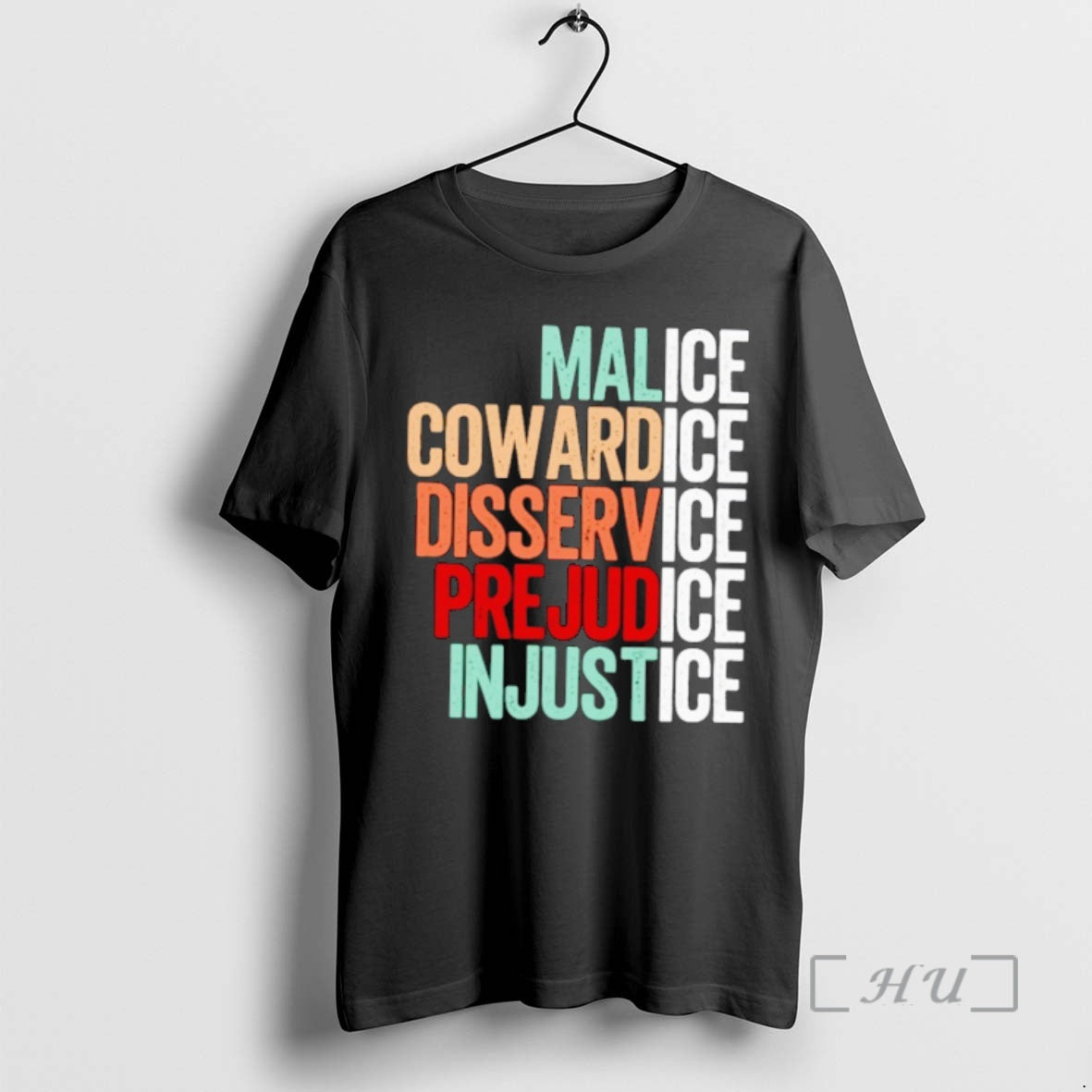 Malice Cowardice Disservice Prejudice Injustice