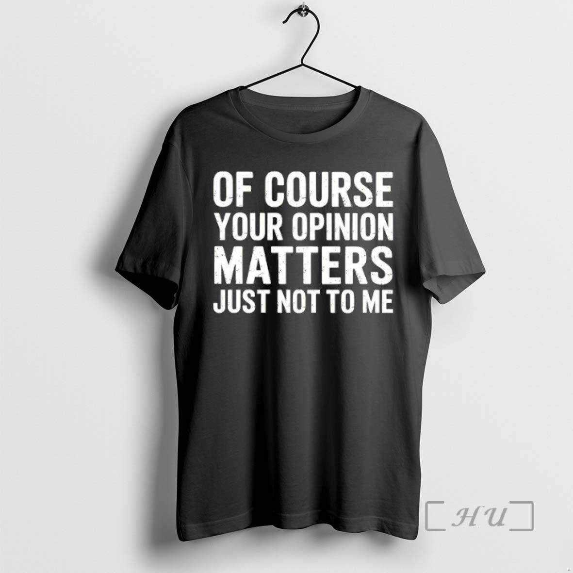Of Course Your Opinion Matters Just Not To Me Vintage