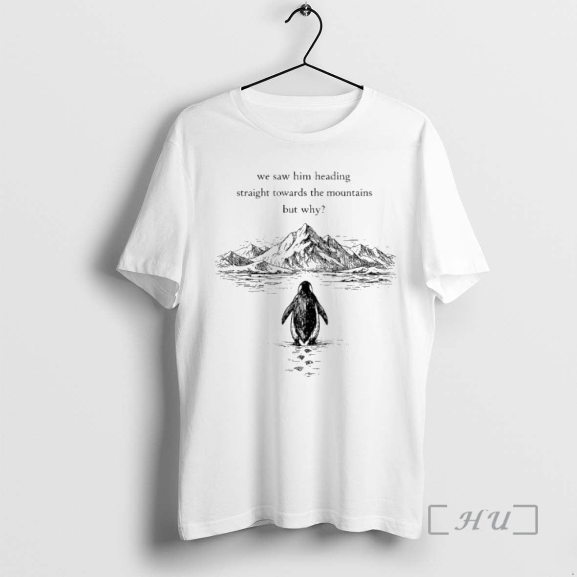 Penguin But Why We Saw Him Heading Straight Towards The Mountains Graphic Art