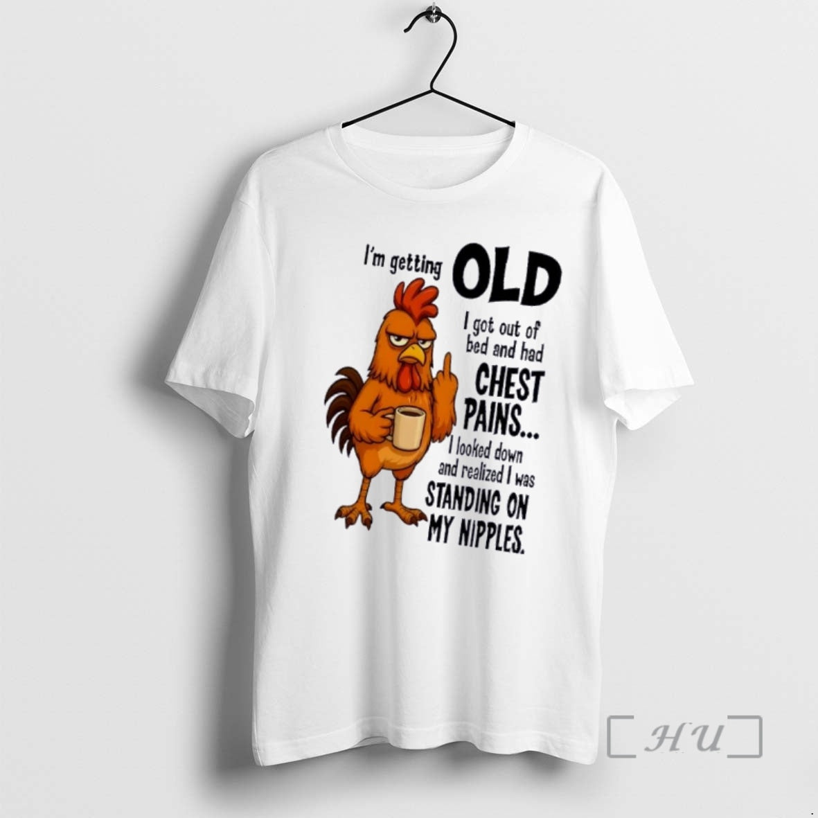 Rooster Im Getting Old I Got Out Of Bed And Had Chest Pains