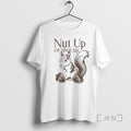 Squirrel Nut Up Or Shut Up