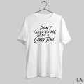 Original Dont Threaten Me With A Good Time Text