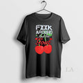 Original Fxxk Around And Get Gout Cherries
