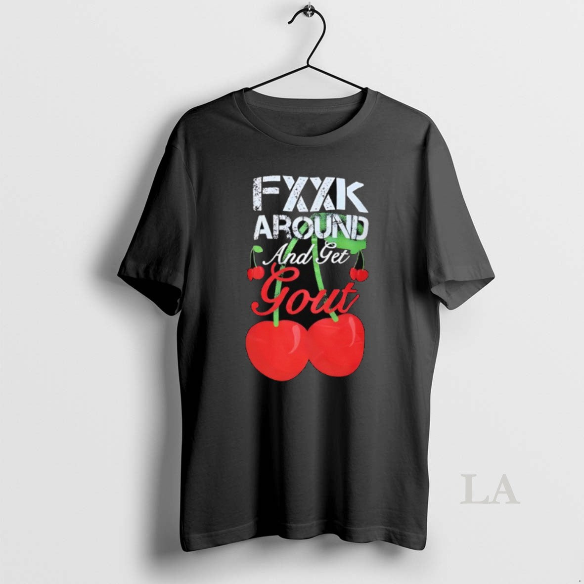 Original Fxxk Around And Get Gout Cherries