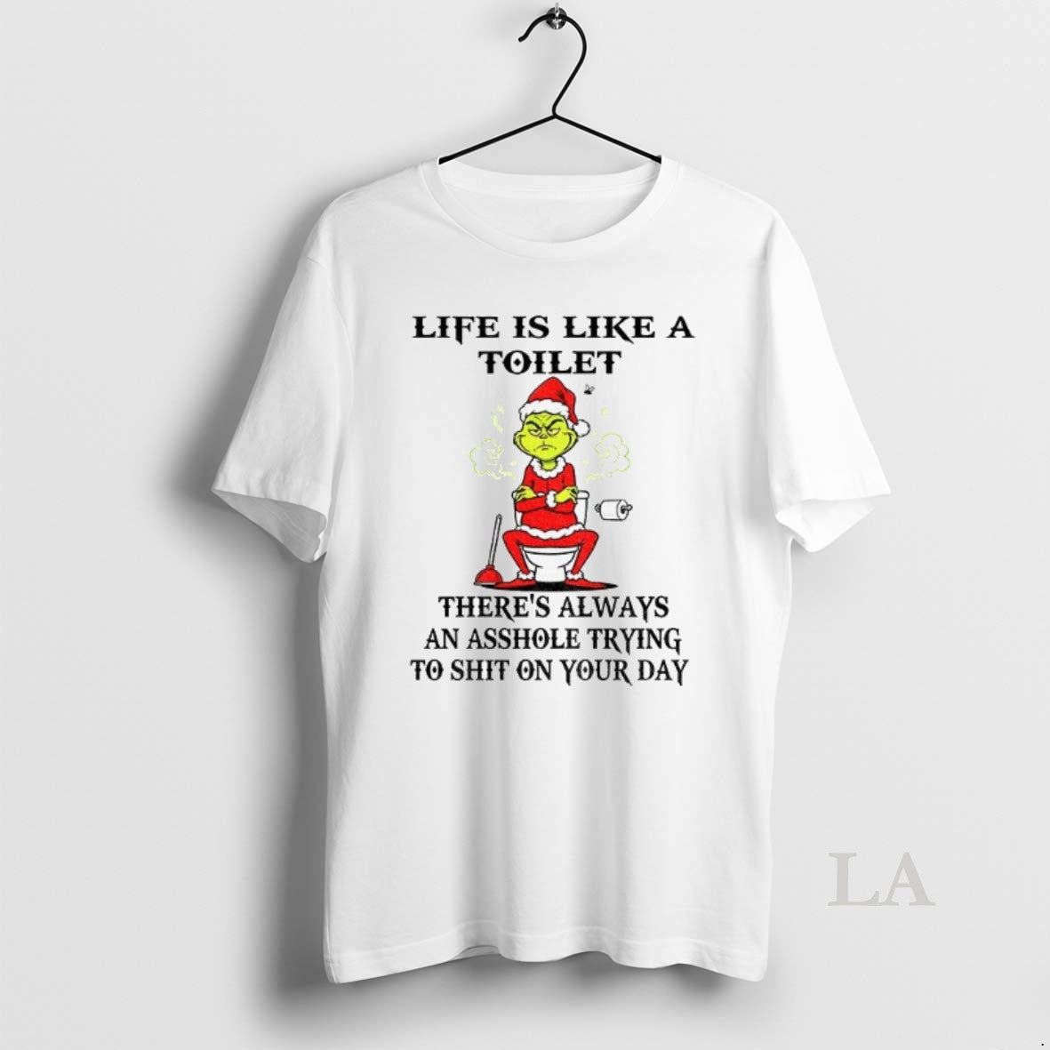 Original Grinch Life Is Like A Toilet Theres Always An Asshole Trying To Shit On