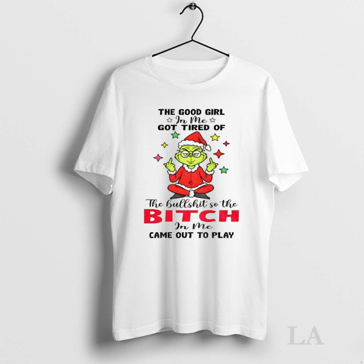 Original Grinch The Good Girl In Me Got Tired Of The Bullshit So The Bitch