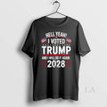 Original Hell Yeah I Voted Trump And I Will Do It Again 2028