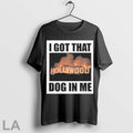 Original Hot I Got That Hollywood Dog In Me 2025