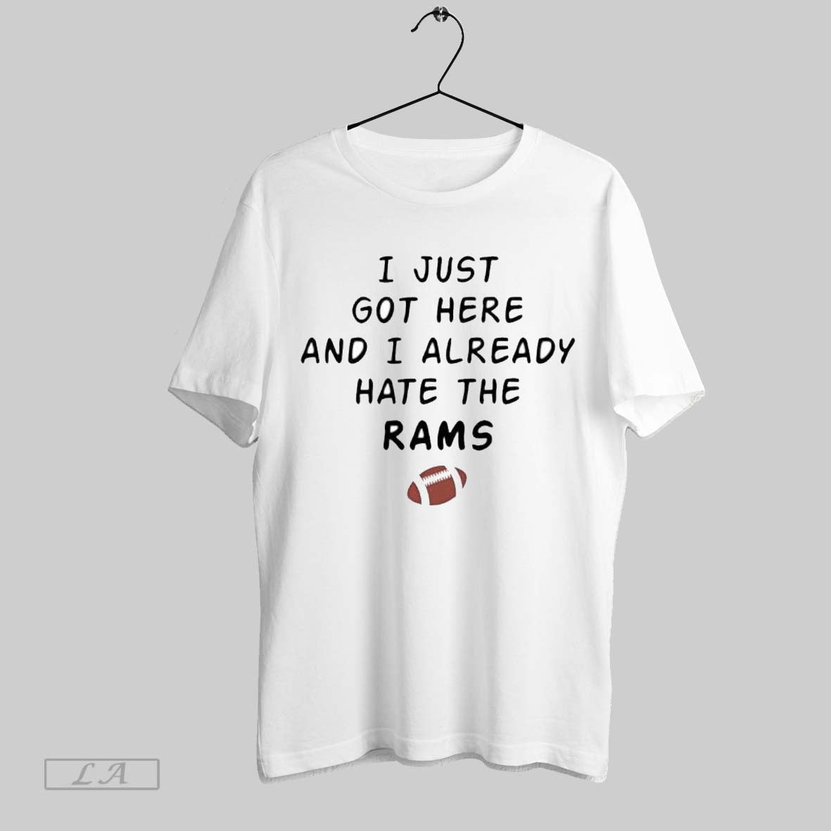 Original I Just Got Here And I Already Hate The Rams