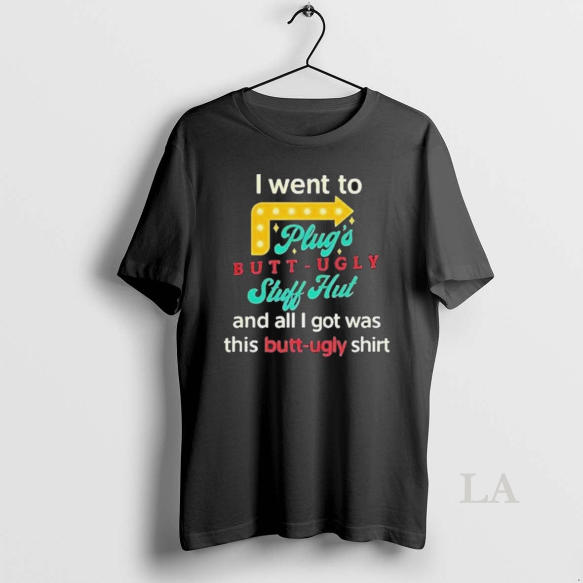 Original I Went To Plugs Butt Ugly Stuff Hut