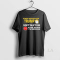 Original If You Voted For Trump Dont Talk To Me Ever Again