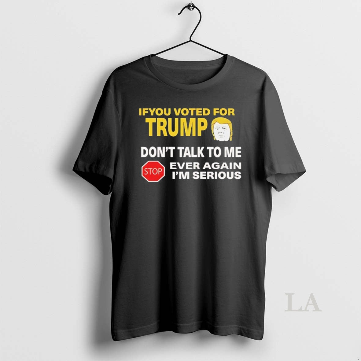 Original If You Voted For Trump Dont Talk To Me Ever Again
